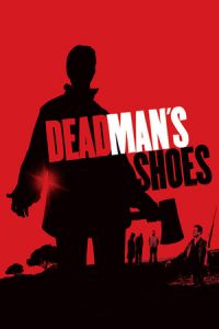 Dead Man’s Shoes (2004)